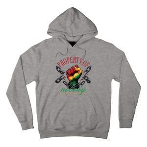 Property Of Nobody Juneteenth Juneteenth The Real Independence Tall Hoodie