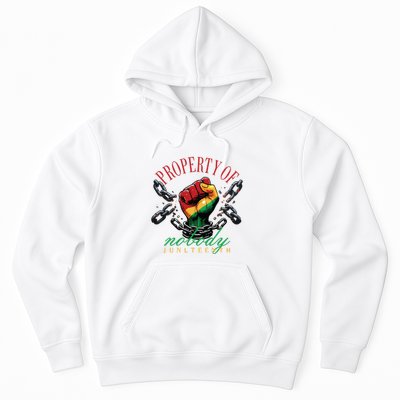Property Of Nobody Juneteenth Juneteenth The Real Independence Hoodie
