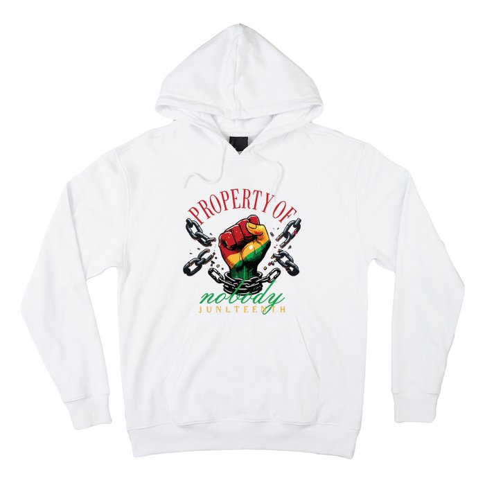 Property Of Nobody Juneteenth Juneteenth The Real Independence Hoodie