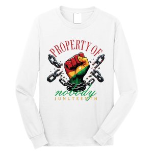 Property Of Nobody Juneteenth Juneteenth The Real Independence Long Sleeve Shirt