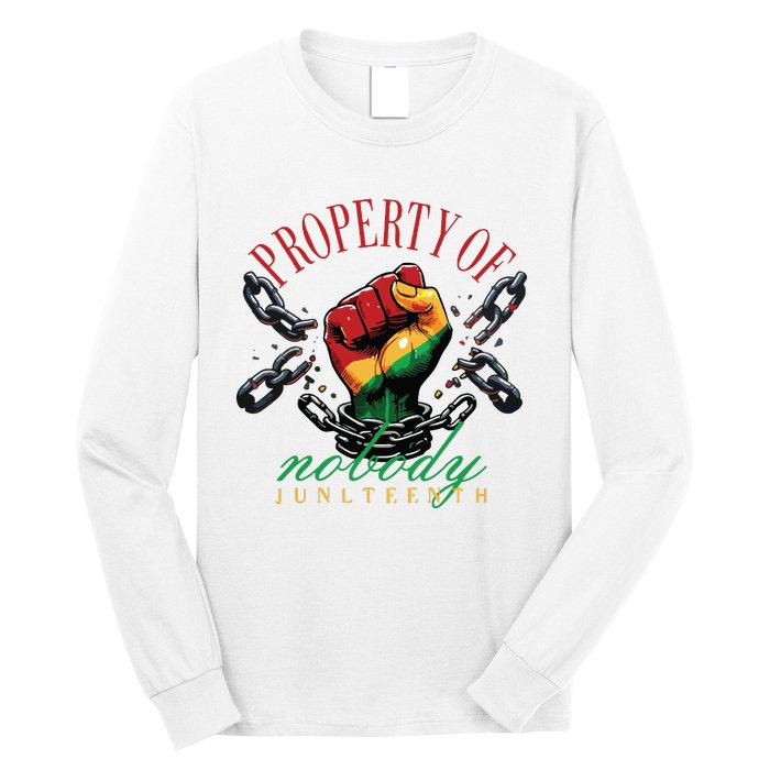 Property Of Nobody Juneteenth Juneteenth The Real Independence Long Sleeve Shirt