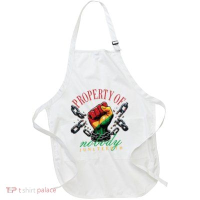 Property Of Nobody Juneteenth Juneteenth The Real Independence Apron