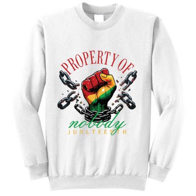 Property Of Nobody Juneteenth Juneteenth The Real Independence Sweatshirt