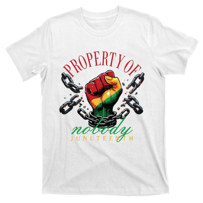 Property Of Nobody Juneteenth Juneteenth The Real Independence T-Shirt