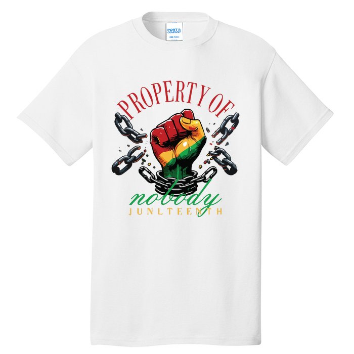 Property Of Nobody Juneteenth Juneteenth The Real Independence Tall T-Shirt