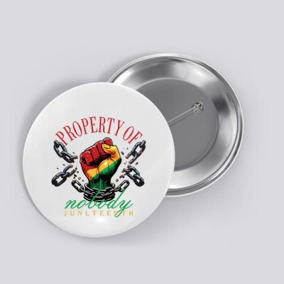 Property Of Nobody Juneteenth Juneteenth The Real Independence Button