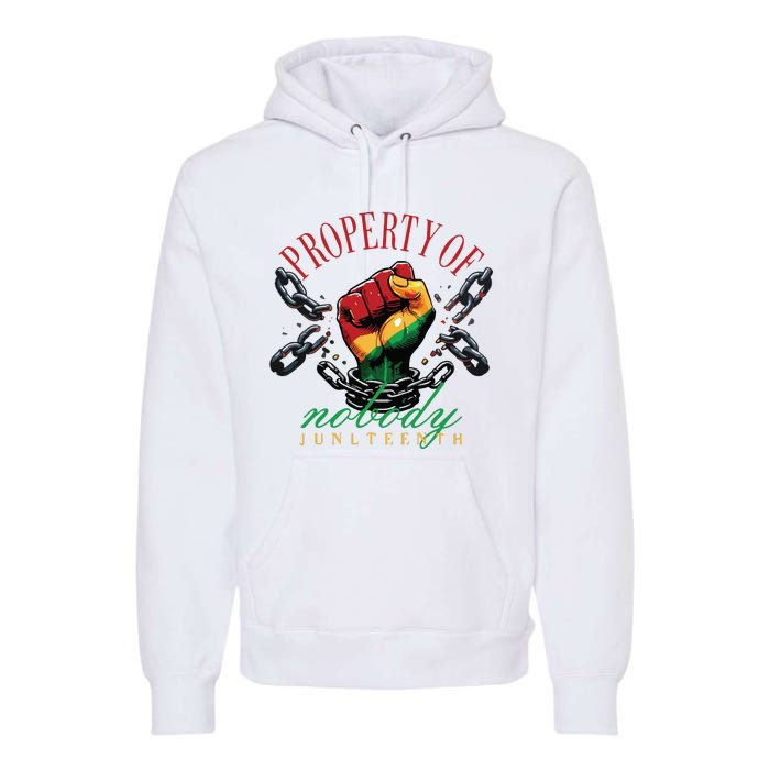 Property Of Nobody Juneteenth Juneteenth The Real Independence Premium Hoodie