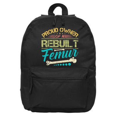 Proud Owner Of A Rebuilt Femur Surgery Recovery Broken Bone 16 in Basic Backpack