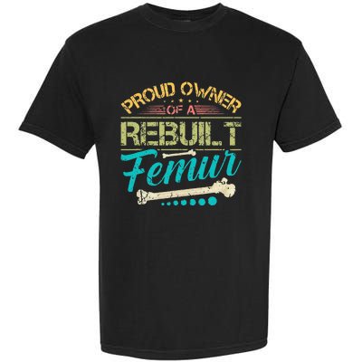 Proud Owner Of A Rebuilt Femur Surgery Recovery Broken Bone Garment-Dyed Heavyweight T-Shirt