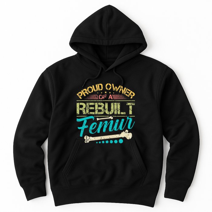 Proud Owner Of A Rebuilt Femur Surgery Recovery Broken Bone Hoodie