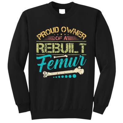 Proud Owner Of A Rebuilt Femur Surgery Recovery Broken Bone Sweatshirt