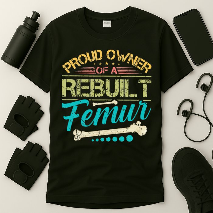 Proud Owner Of A Rebuilt Femur Surgery Recovery Broken Bone T-Shirt