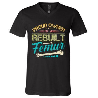 Proud Owner Of A Rebuilt Femur Surgery Recovery Broken Bone V-Neck T-Shirt