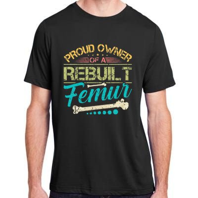 Proud Owner Of A Rebuilt Femur Surgery Recovery Broken Bone Adult ChromaSoft Performance T-Shirt