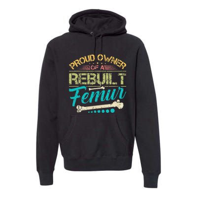 Proud Owner Of A Rebuilt Femur Surgery Recovery Broken Bone Premium Hoodie