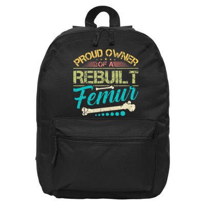 Proud Owner Of A Rebuilt Femur Surgery Recovery Broken Bone 16 in Basic Backpack