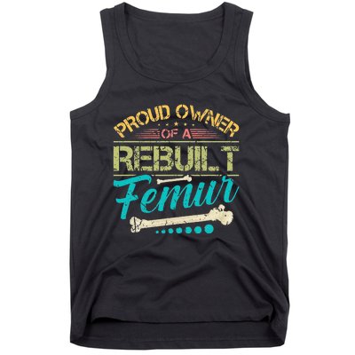 Proud Owner Of A Rebuilt Femur Surgery Recovery Broken Bone Tank Top