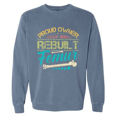 Proud Owner Of A Rebuilt Femur Surgery Recovery Broken Bone Garment-Dyed Sweatshirt