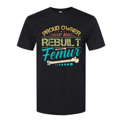 Proud Owner Of A Rebuilt Femur Surgery Recovery Broken Bone Softstyle CVC T-Shirt