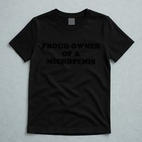 Proud Owner Of A Micropenis Funny Meme T-Shirt