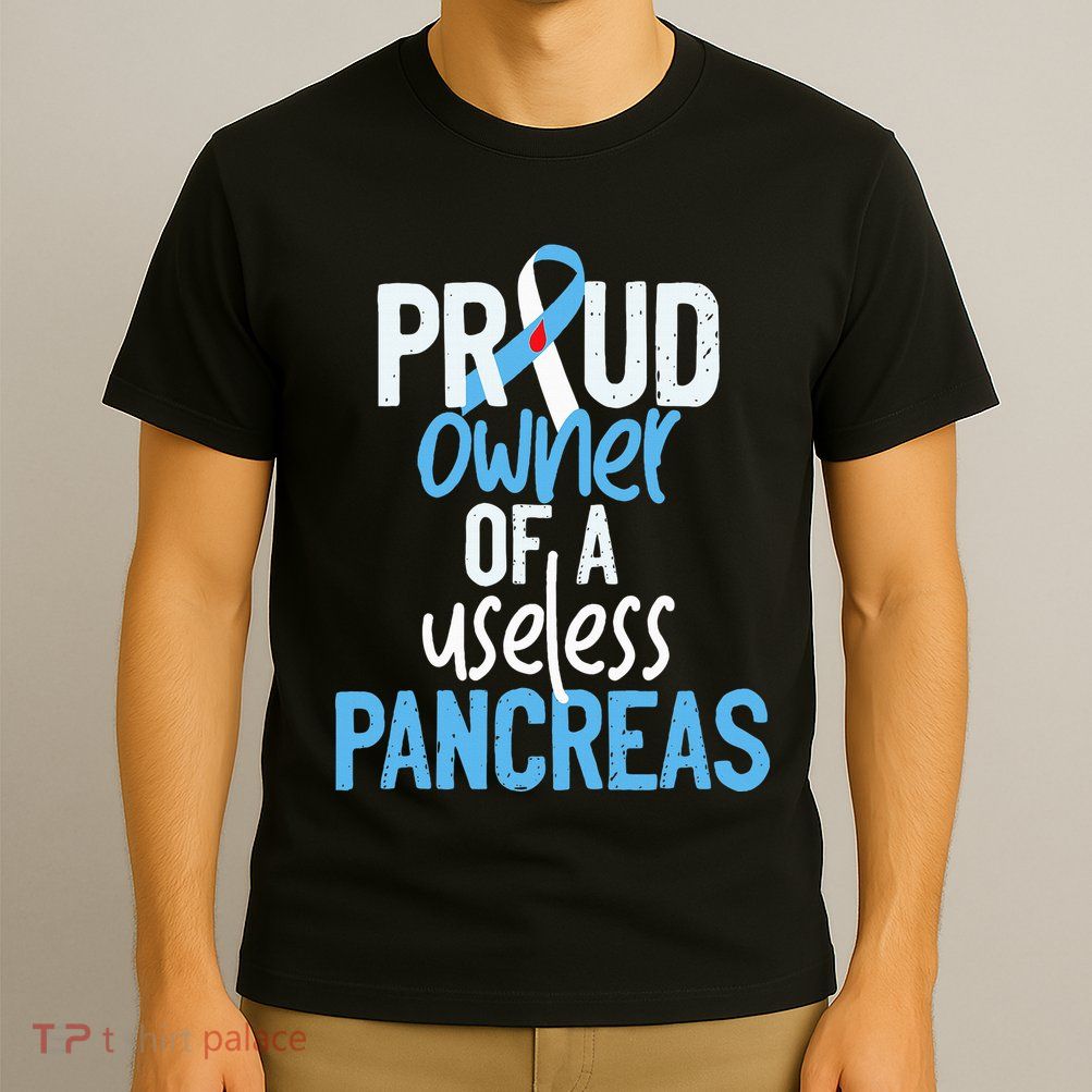 Proud Owner Of A Useless Pancreas Type 1 Diabetes Awareness T-Shirt
