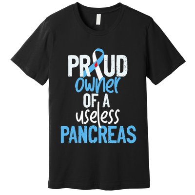 Proud Owner Of A Useless Pancreas Type 1 Diabetes Awareness Premium T-Shirt