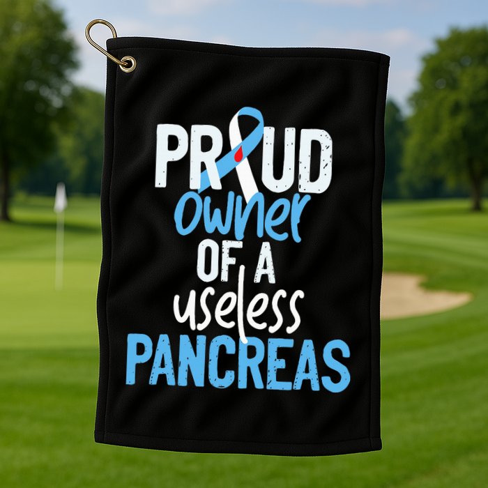 Proud Owner Of A Useless Pancreas Type 1 Diabetes Awareness Golf Towel