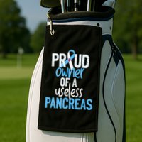 Proud Owner Of A Useless Pancreas Type 1 Diabetes Awareness Golf Towel