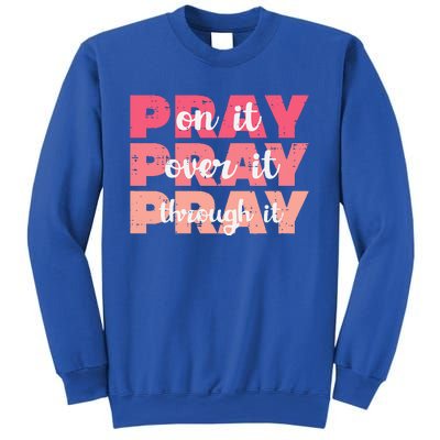 Pray On Over Through It God Jesus Christian Sweatshirt