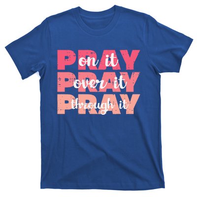 Pray On Over Through It God Jesus Christian T-Shirt