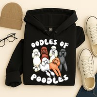 Poodle Oodles Of Poodles Poodle Lover Hoodie
