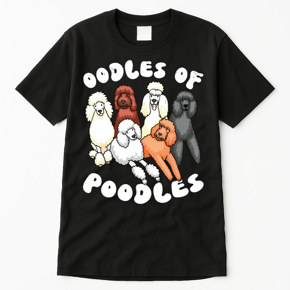 Poodle Oodles Of Poodles Poodle Lover Tall T-Shirt