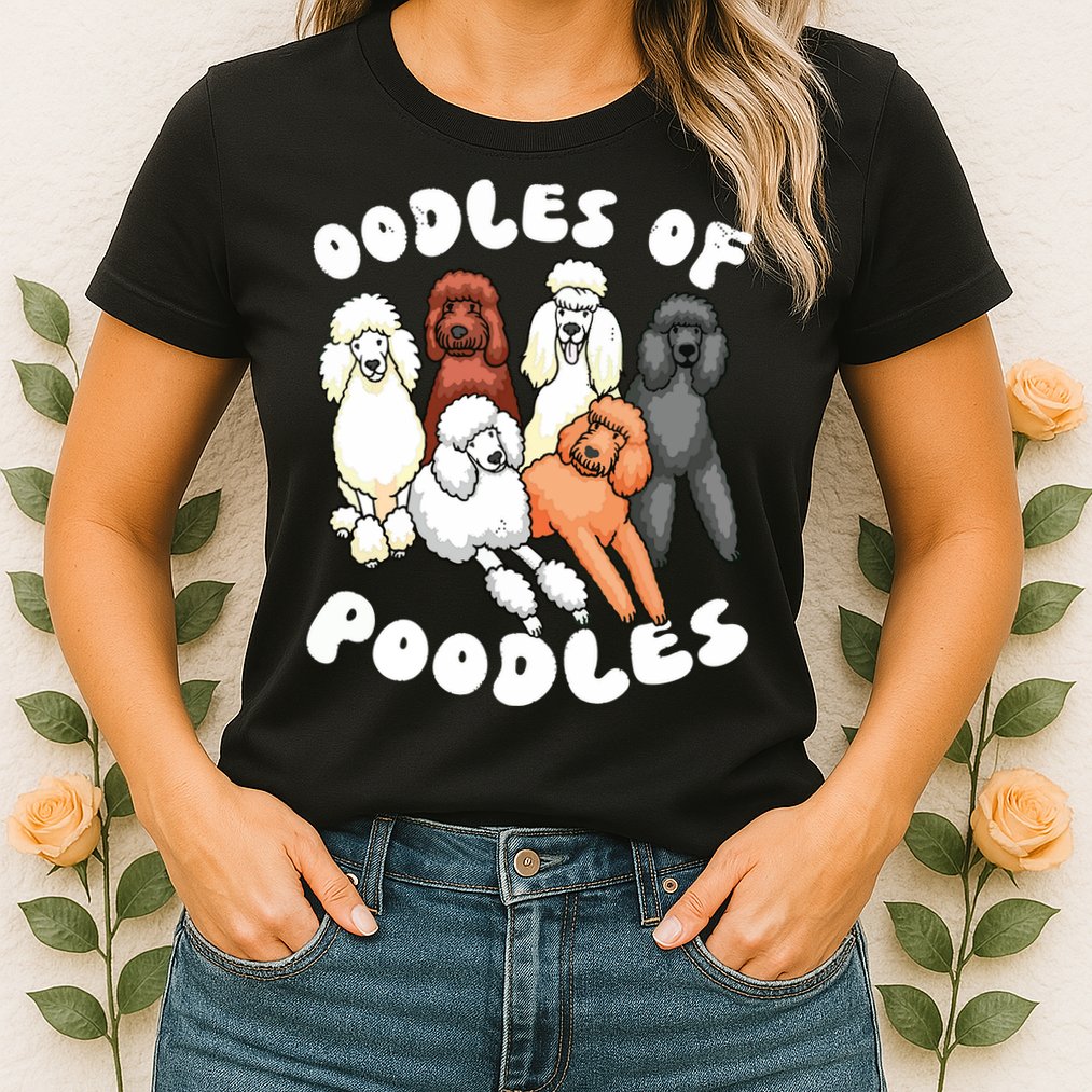 Poodle Oodles Of Poodles Poodle Lover Womens T-Shirt