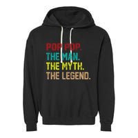 Pop Pop The Man The Myth The Legend Garment-Dyed Fleece Hoodie