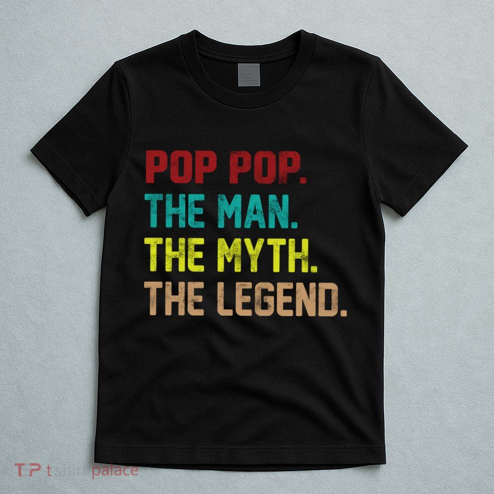Pop Pop The Man The Myth The Legend T-Shirt