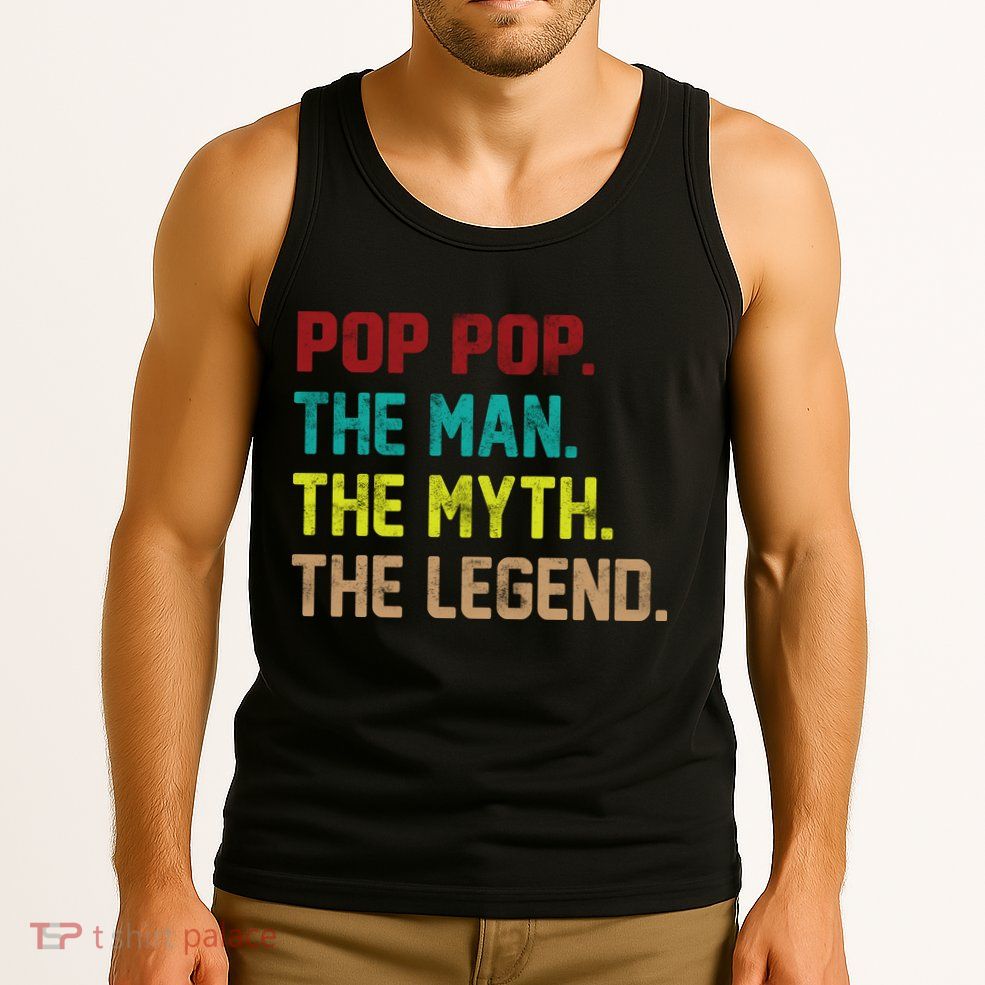 Pop Pop The Man The Myth The Legend Tank Top