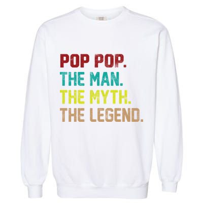 Pop Pop The Man The Myth The Legend Garment-Dyed Sweatshirt