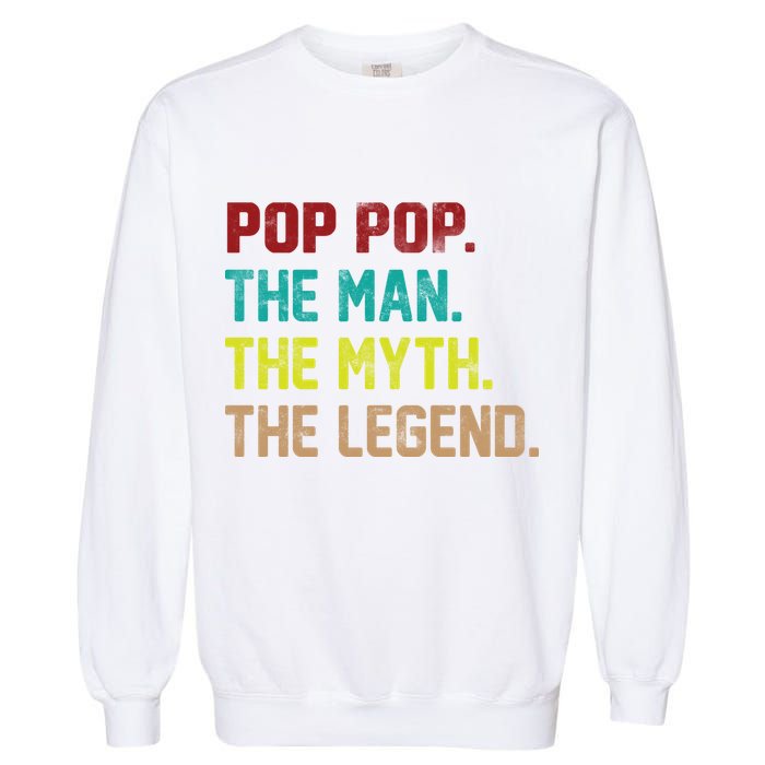 Pop Pop The Man The Myth The Legend Garment-Dyed Sweatshirt
