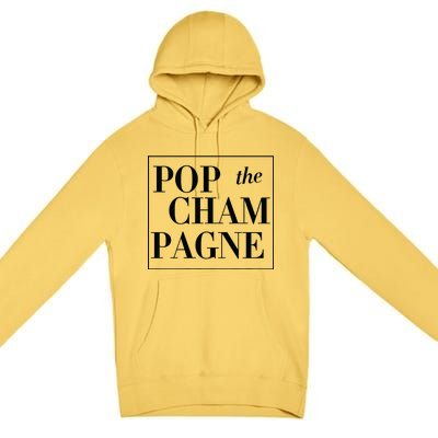 Pop The Champagne  Premium Pullover Hoodie