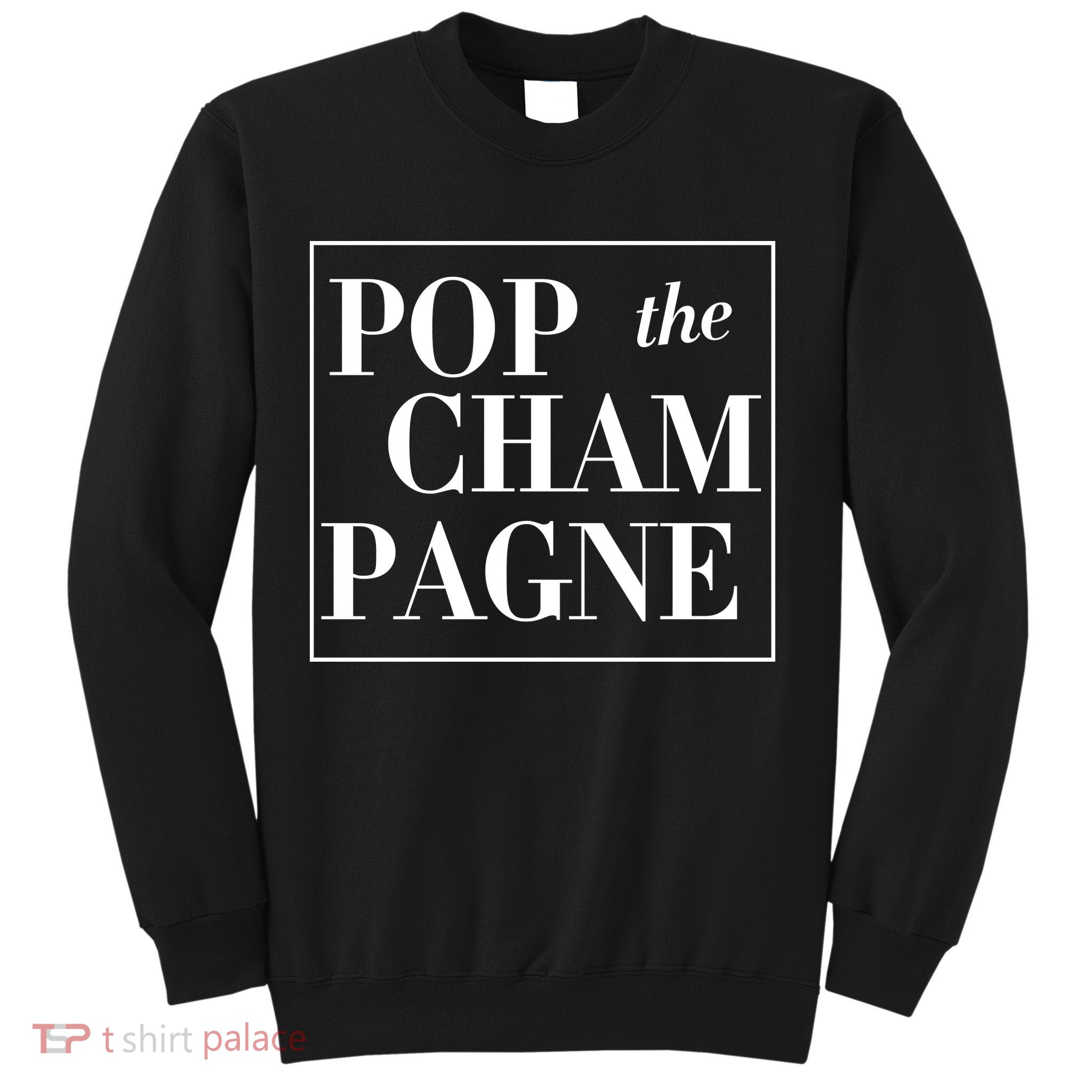 Pop The Champagne  Sweatshirt