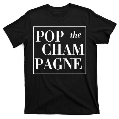 Pop The Champagne  T-Shirt