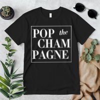 Pop The Champagne  Premium T-Shirt