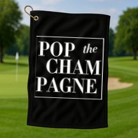 Pop The Champagne  Golf Towel