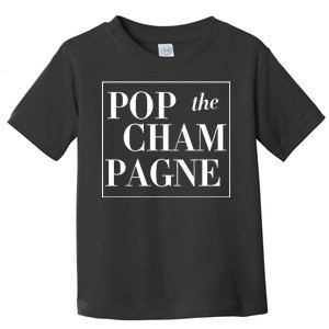 Pop The Champagne  Toddler T-Shirt