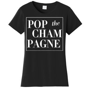 Pop The Champagne  Women's T-Shirt