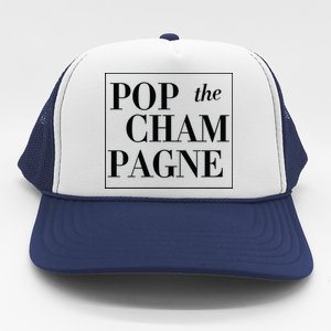 Pop The Champagne  Trucker Hat