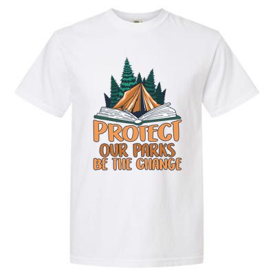 Protect Our Parks Be The Change Nature Book Environt Funny Gift Garment-Dyed Heavyweight T-Shirt