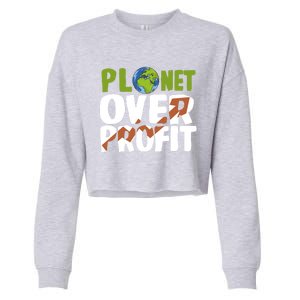 Planet Over Profit Climate Activist Change Sustainable Meaningful Gift Cropped Pullover Crew