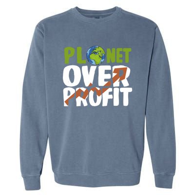 Planet Over Profit Climate Activist Change Sustainable Great Gift Garment-Dyed Sweatshirt