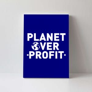 Planet Over Profit Climate Change Environt Earth Day Meaningful Gift Canvas